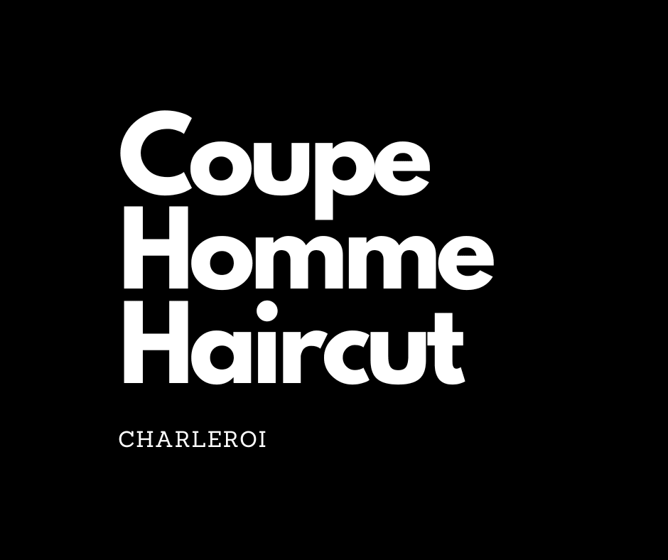 Coupe Cheveux - Haircut - Charleroi